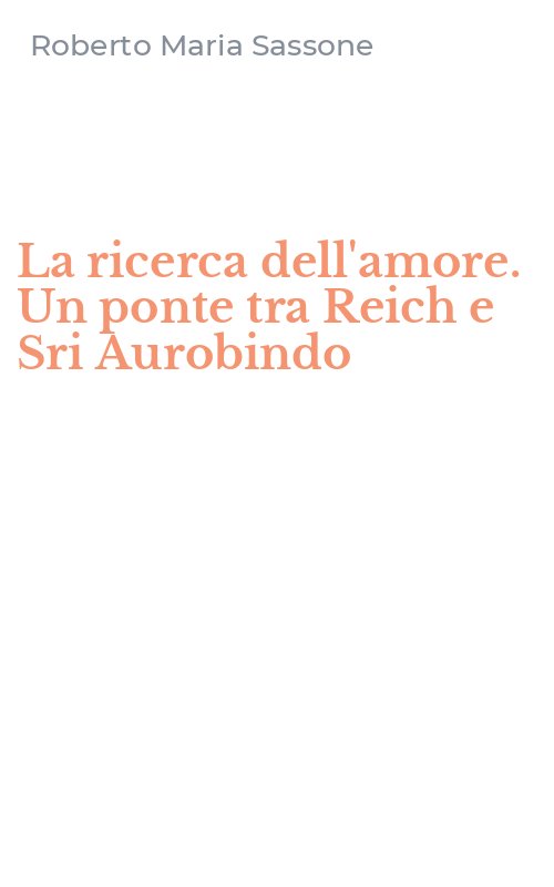 La ricerca dell'amore. Un ponte tra Reich e Sri Aurobindo