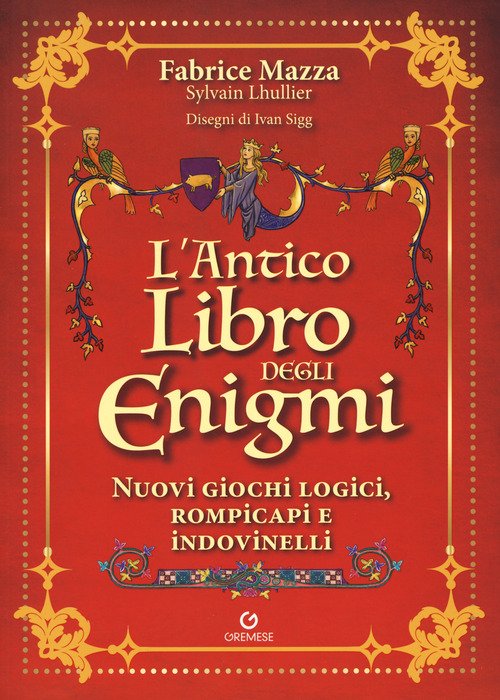 L'antico libro degli enigmi. Nuovi giochi logici, rompicapi e indovinelli