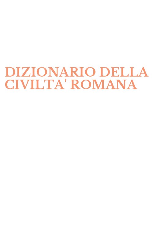 DIZIONARIO DELLA CIVILTA' ROMANA
