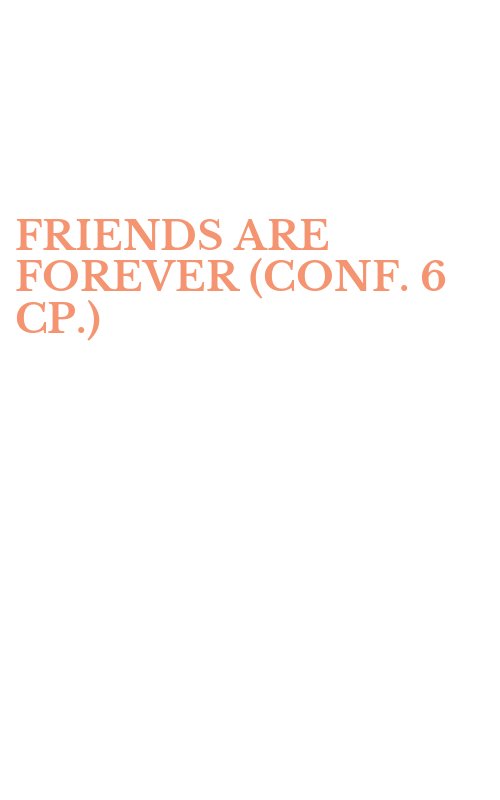 FRIENDS ARE FOREVER (CONF. 6 CP.)