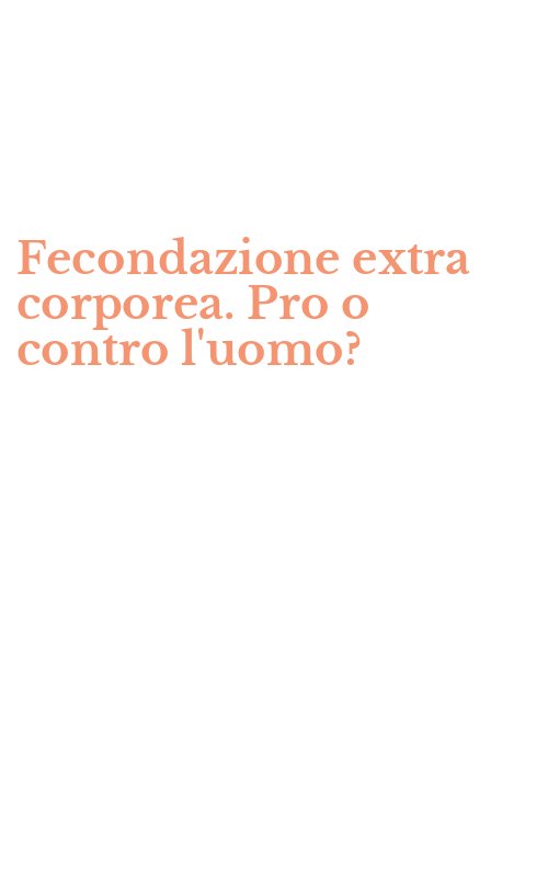 Fecondazione extra corporea. Pro o contro l'uomo?