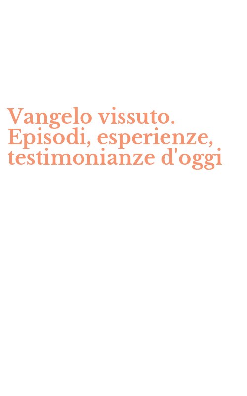 Vangelo vissuto. Episodi, esperienze, testimonianze d'oggi