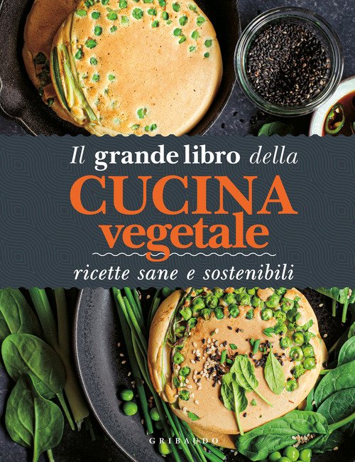 Il grande libro della cucina vegetale. Ricette sane e sostenibili -  autori-vari - GRIBAUDO - Libro Ancora Store