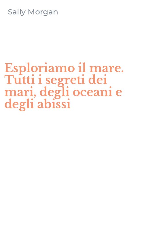 Esploriamo il mare. Tutti i segreti dei mari, degli oceani e degli abissi
