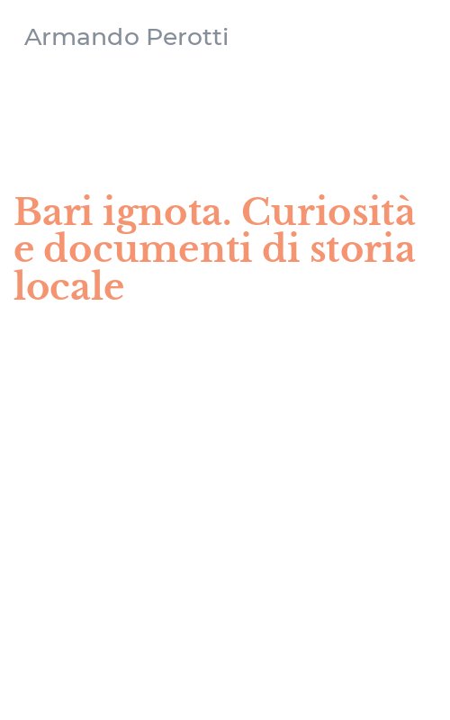 Bari ignota. Curiosità e documenti di storia locale