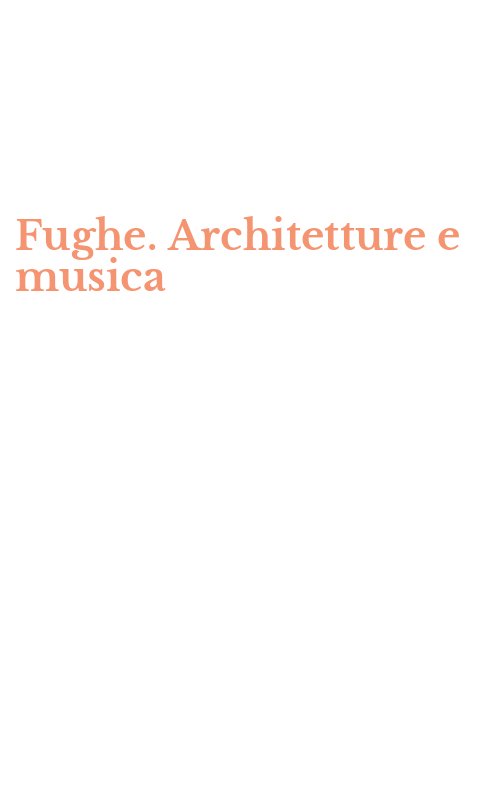 Fughe. Architetture e musica