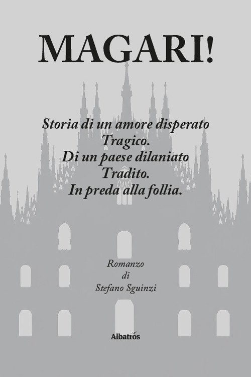 Magari! Storia di un amore disperato. Tragico. Di un paese dilaniato. Tradito. In preda alla follia