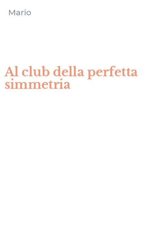 Al club della perfetta simmetria