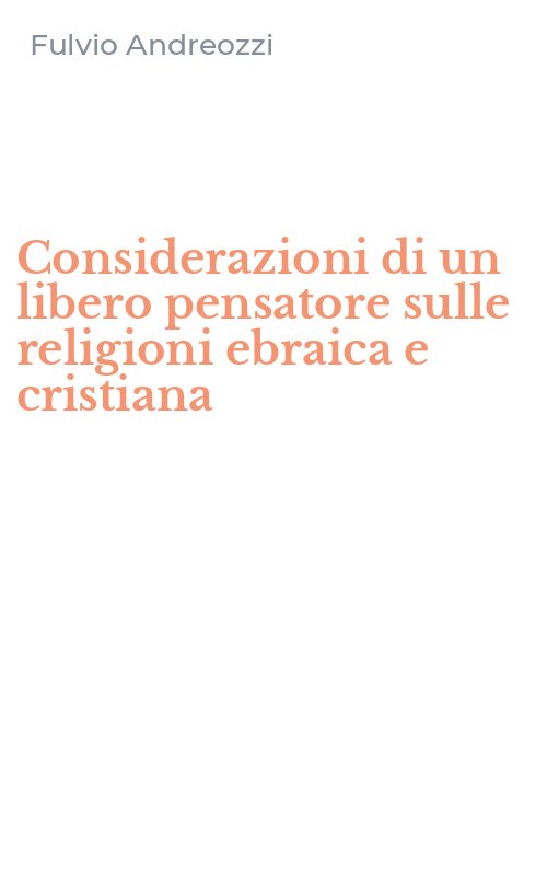 Considerazioni di un libero pensatore sulle religioni ebraica e cristiana