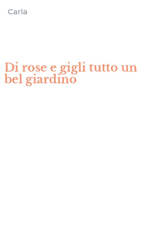Di rose e gigli tutto un bel giardino