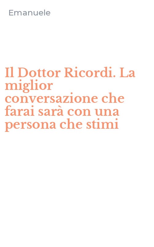 Il Dottor Ricordi. La miglior conversazione che farai sarà con una persona che stimi
