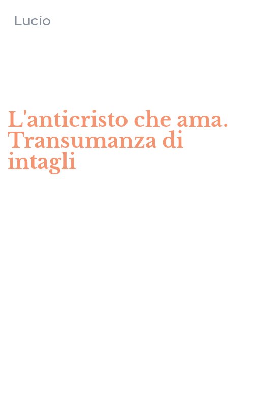 L'anticristo che ama. Transumanza di intagli