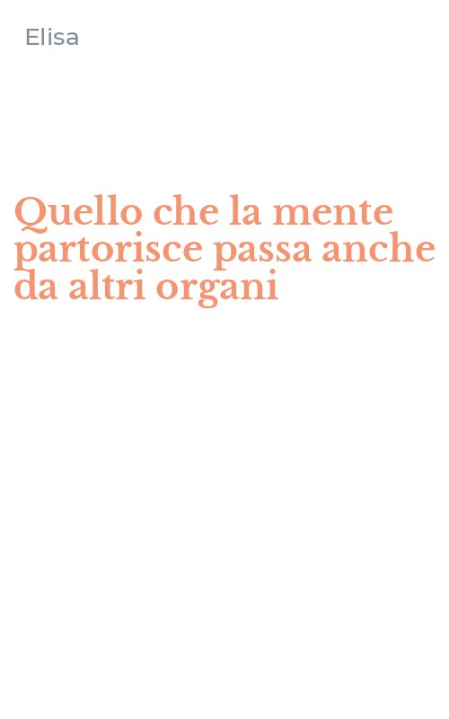 Quello che la mente partorisce passa anche da altri organi