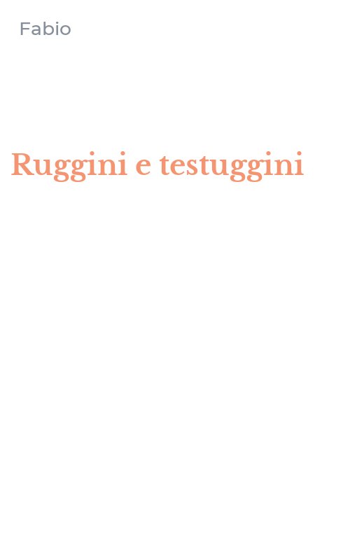 Ruggini e testuggini
