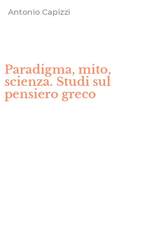 Paradigma, mito, scienza. Studi sul pensiero greco