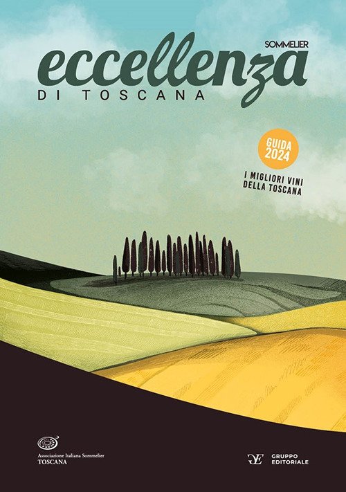 Eccellenza di Toscana. Guida 2024. Le migliori aziende vitivinicole -  Associazione Italiana Sommelier Toscana - Gruppo Editoriale - Libro Ancora  Store