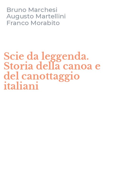 Scie da leggenda. Storia della canoa e del canottaggio italiani