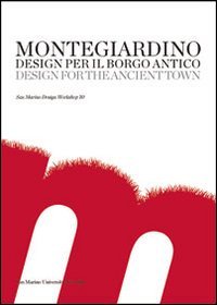 Montegiardino. Design per il Borgo Antico