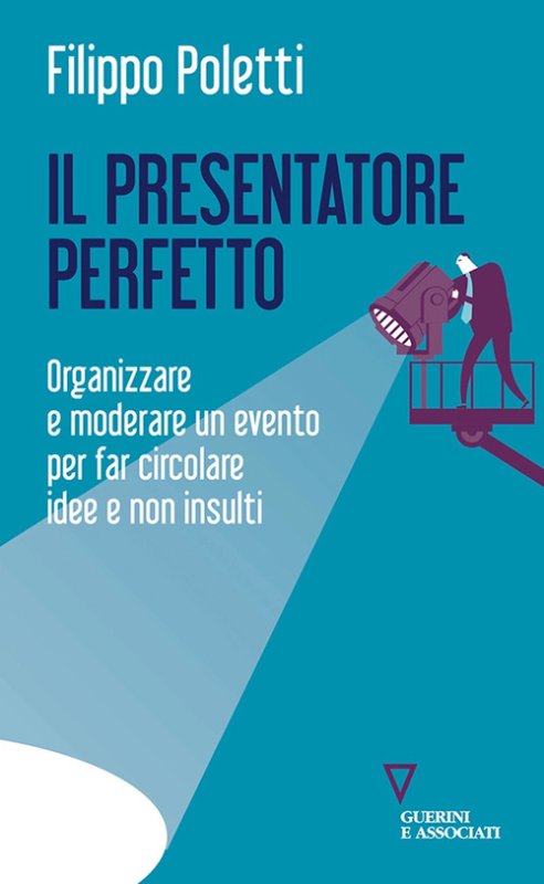 Il presentatore perfetto. Organizzare e moderare un evento per far circolare idee e non insulti