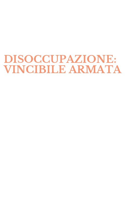 DISOCCUPAZIONE: VINCIBILE ARMATA