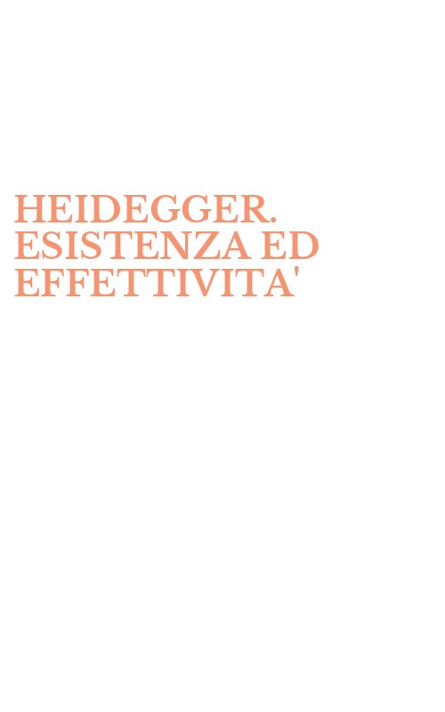 HEIDEGGER. ESISTENZA ED EFFETTIVITA'