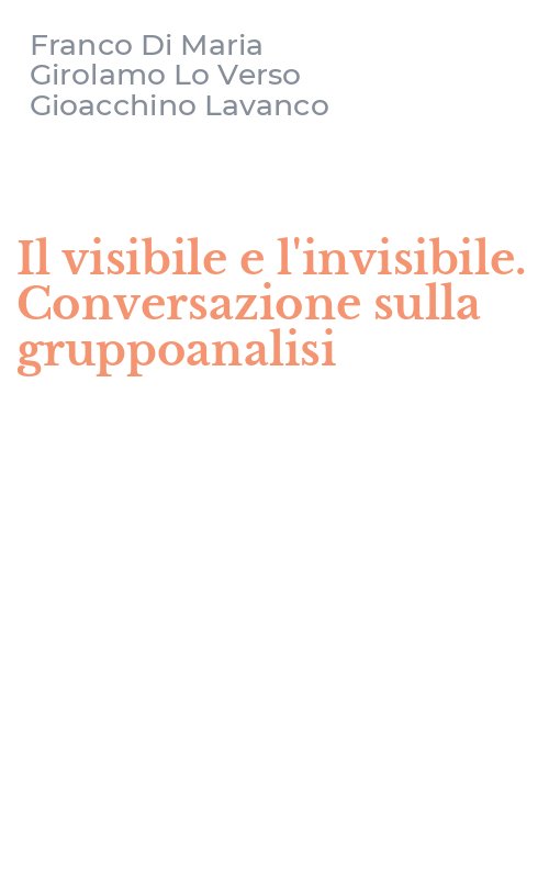 Il visibile e l'invisibile. Conversazione sulla gruppoanalisi