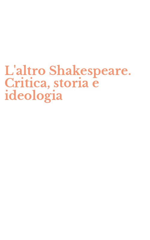 L'altro Shakespeare. Critica, storia e ideologia