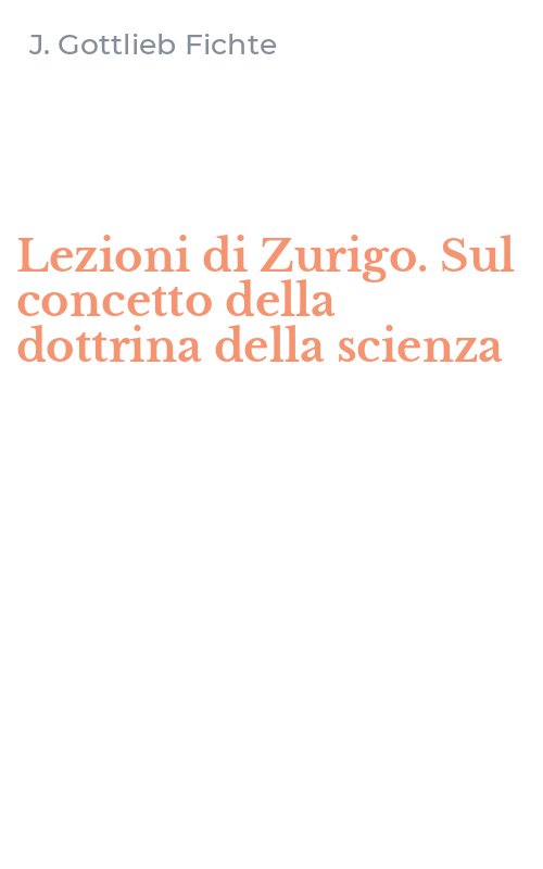 Lezioni di Zurigo. Sul concetto della dottrina della scienza