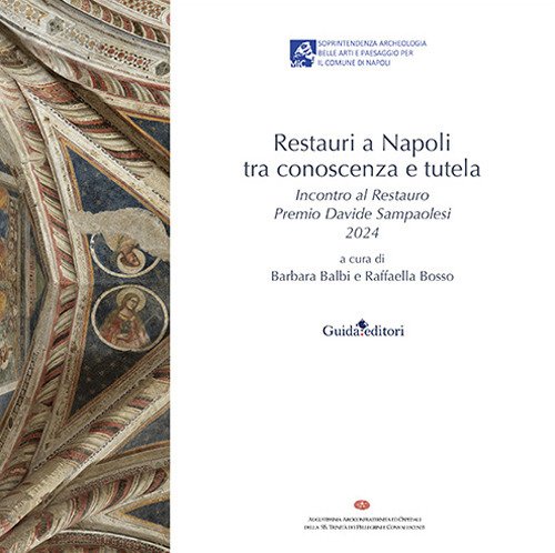 Restauri a Napoli tra conoscenza e tutela. Incontro al Restauro Premio Davide Sampaolesi 2024