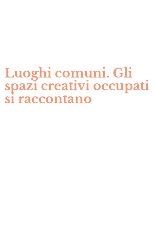 Luoghi comuni. Gli spazi creativi occupati si raccontano