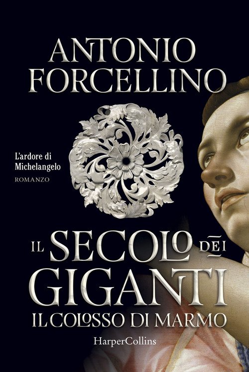 Il colosso di marmo. L'ardore di Michelangelo. Il secolo dei giganti