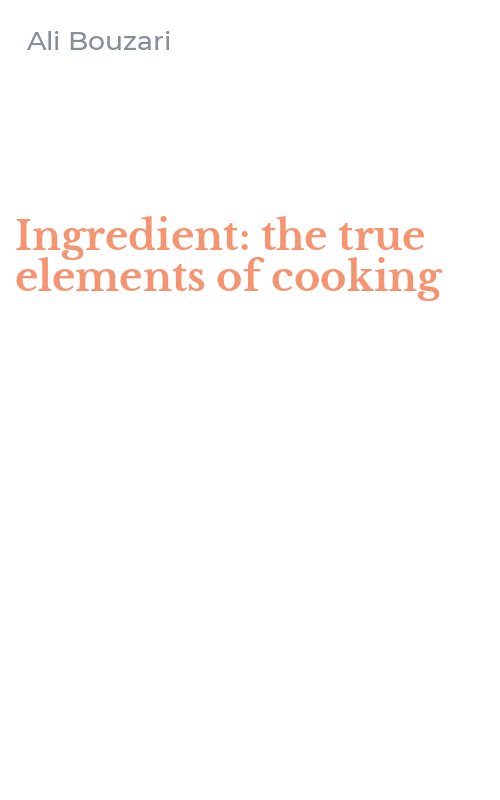 Ingredient: the true elements of cooking