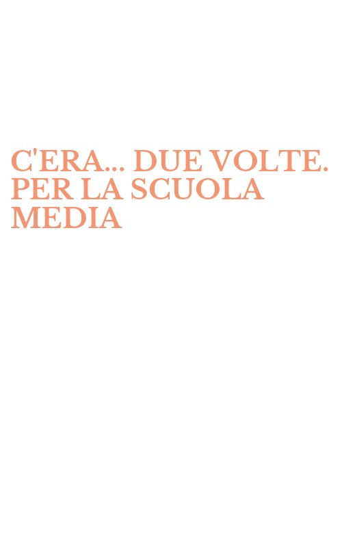 C'ERA... DUE VOLTE. PER LA SCUOLA MEDIA