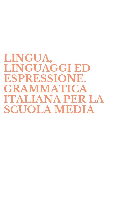 LINGUA, LINGUAGGI ED ESPRESSIONE. GRAMMATICA ITALIANA PER LA SCUOLA MEDIA