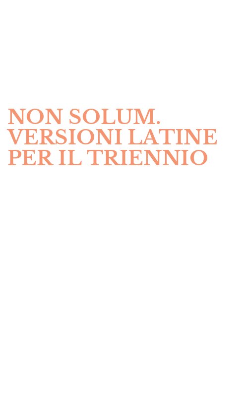 NON SOLUM. VERSIONI LATINE PER IL TRIENNIO