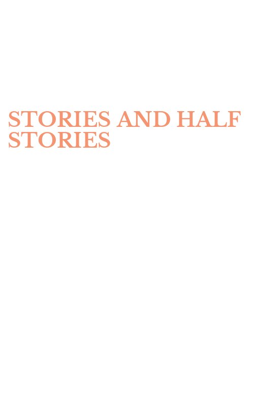 STORIES AND HALF STORIES