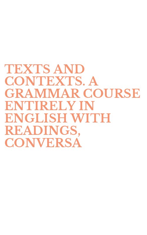 TEXTS AND CONTEXTS. A GRAMMAR COURSE ENTIRELY IN ENGLISH WITH READINGS, CONVERSA