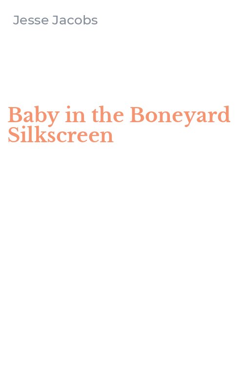 Baby in the Boneyard Silkscreen