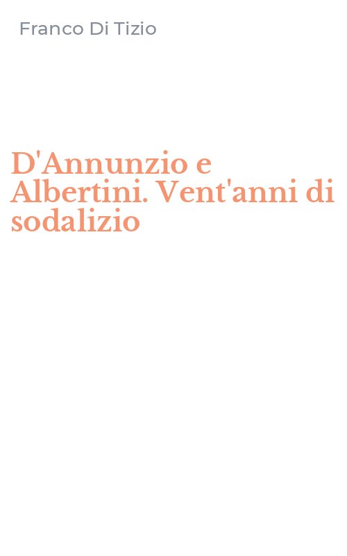 D'Annunzio e Albertini. Vent'anni di sodalizio