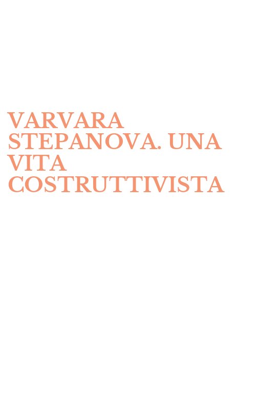 VARVARA STEPANOVA. UNA VITA COSTRUTTIVISTA