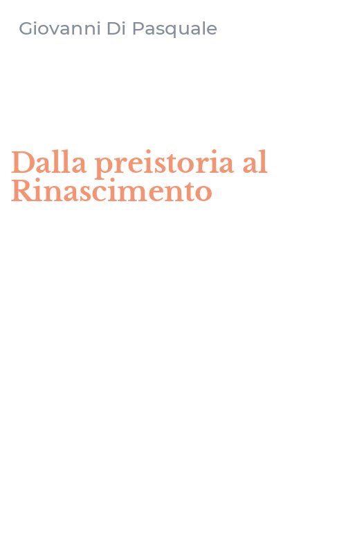 Dalla preistoria al Rinascimento