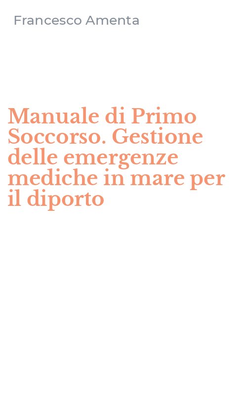Manuale di Primo Soccorso. Gestione delle emergenze mediche in mare per il diporto