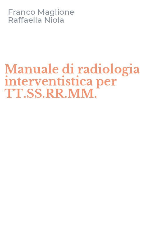 Manuale di radiologia interventistica per TT.SS.RR.MM.
