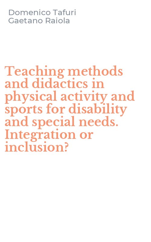 Teaching methods and didactics in physical activity and sports for disability and special needs. Integration or inclusion?