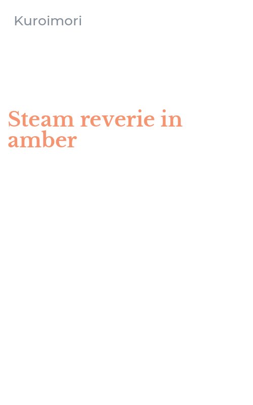 Steam reverie in amber