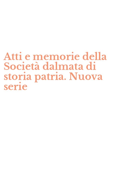 Atti e memorie della Società dalmata di storia patria. Nuova serie