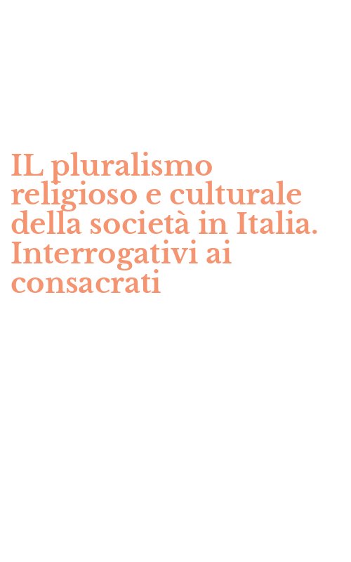 IL pluralismo religioso e culturale della società in Italia. Interrogativi ai consacrati