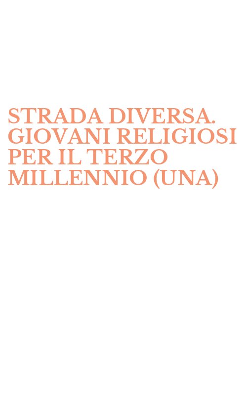 STRADA DIVERSA. GIOVANI RELIGIOSI PER IL TERZO MILLENNIO (UNA)