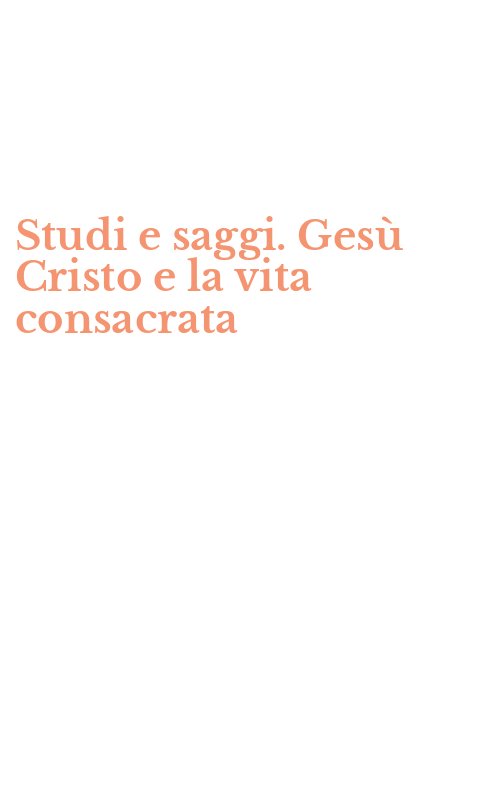 Studi e saggi. Gesù Cristo e la vita consacrata