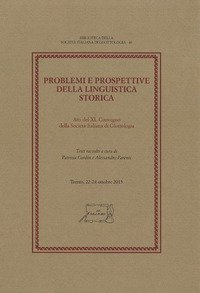 Problemi e prospettive della linguistica storica. Atti del 40° Convegno della Società Italiana di Glottologia (Trento, 22-24 ottobre 2015)